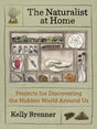 Mountaineers Books The Naturalist at Home: Projects for Discovering the Hidden World Around Us