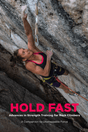 ELEMENTAL CLIMBING Hold Fast: Advances in Strength Training for Rock Climbers