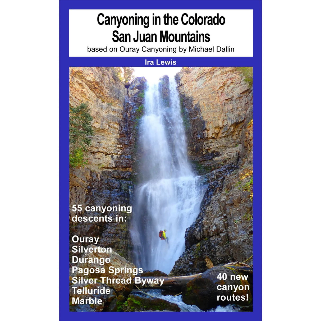 Ira Lewis Canyoning in the Colorado San Juan Mountains