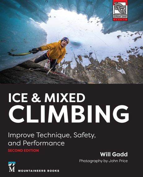 Mountaineers Books Ice & Mixed Climbing: Improve Technique, Safety, and Performance, 2nd Edition