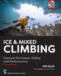 Mountaineers Books Ice & Mixed Climbing: Improve Technique, Safety, and Performance, 2nd Edition